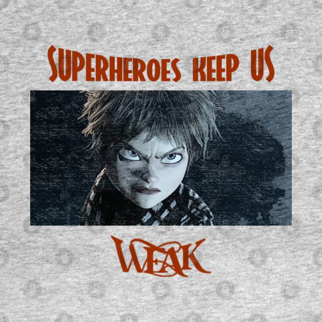 Superheroes keep us weak by Mr.Nikils